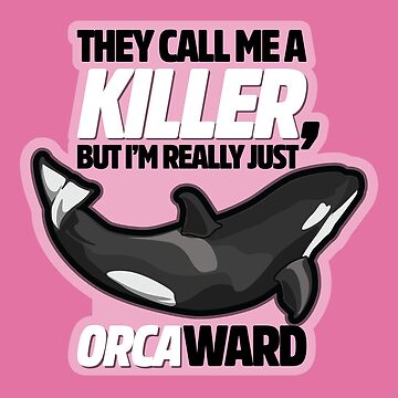 Artwork thumbnail, They Call me Killer but I'm really just Orca-ward by digitalchet