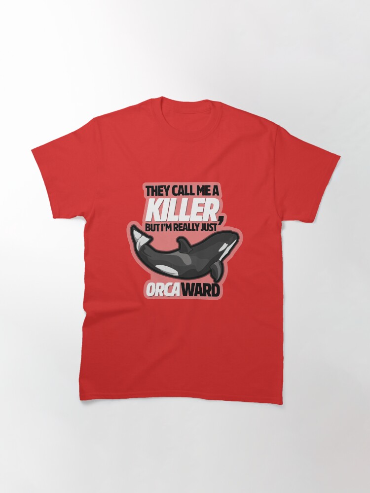 Thumbnail 3 of 7, Classic T-Shirt, They Call me Killer but I'm really just Orca-ward designed and sold by digitalchet.