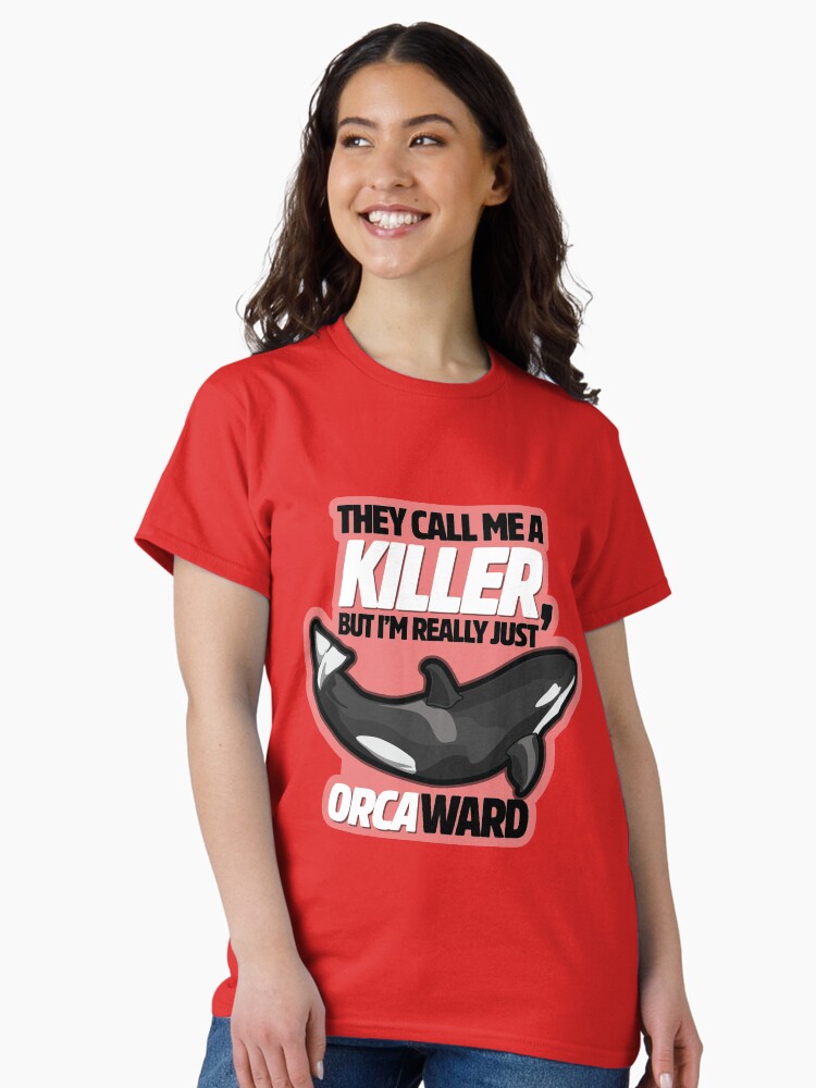 Thumbnail 1 of 7, Classic T-Shirt, They Call me Killer but I'm really just Orca-ward designed and sold by digitalchet.