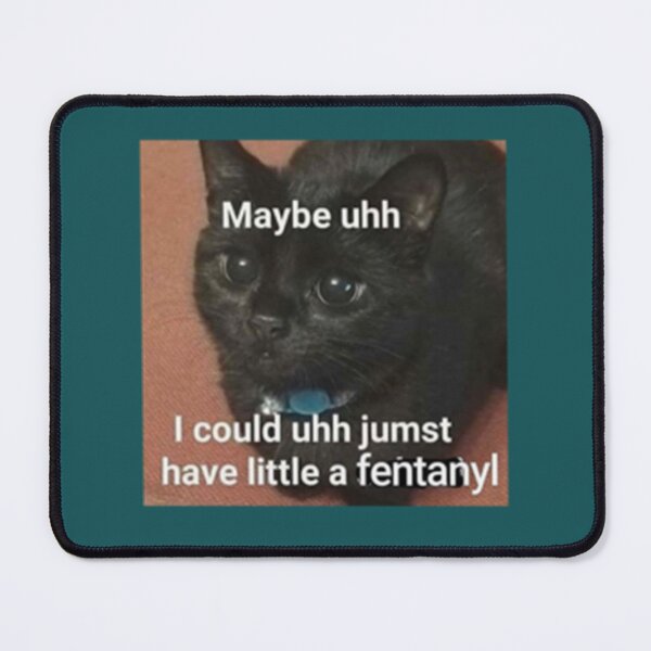 Item preview, Just a Little Fentanyl Cat Meme Vibe   designed and sold by ahiepbantien68.