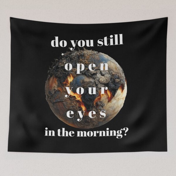 Item preview, Do you still open your eyes in the morning, earth is burning,, earth day designed and sold by themoniae.