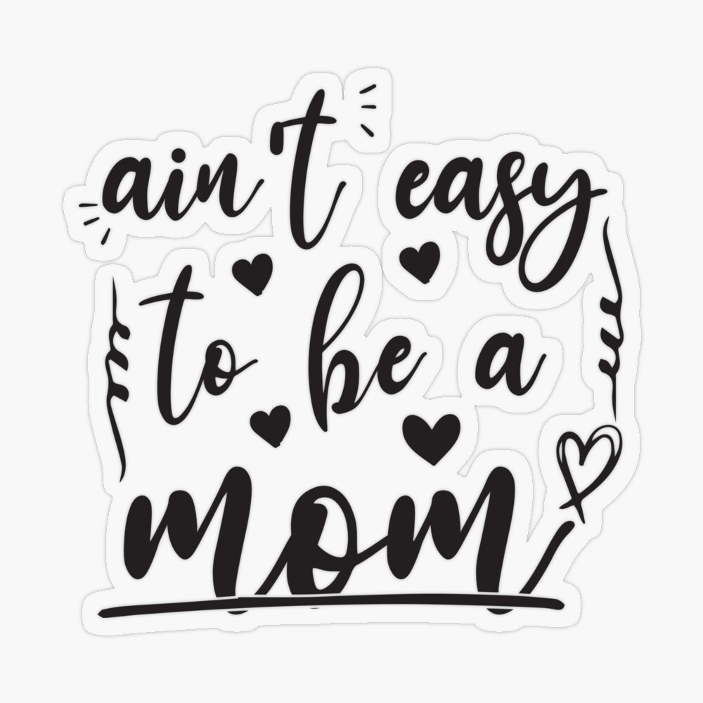 Ain't Easy To Be A Mom, Mother's Day, Mom Birthday, Mom Life