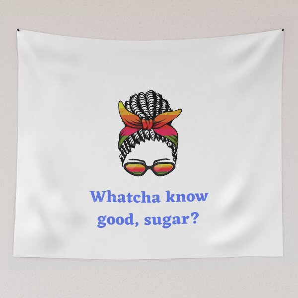 Artikelvorschau, Whatcha know good, sugar?  entworfen und verkauft von Msmlcobb.