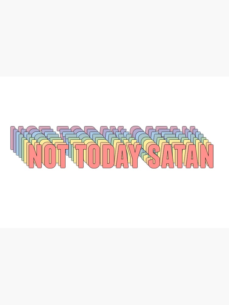 Not Today Satan Poster By Dancingmandy96 Redbubble