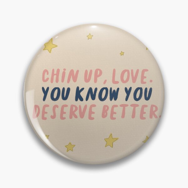 Item preview, Chin Up Love You Know You Deserve Better designed and sold by Libby :).