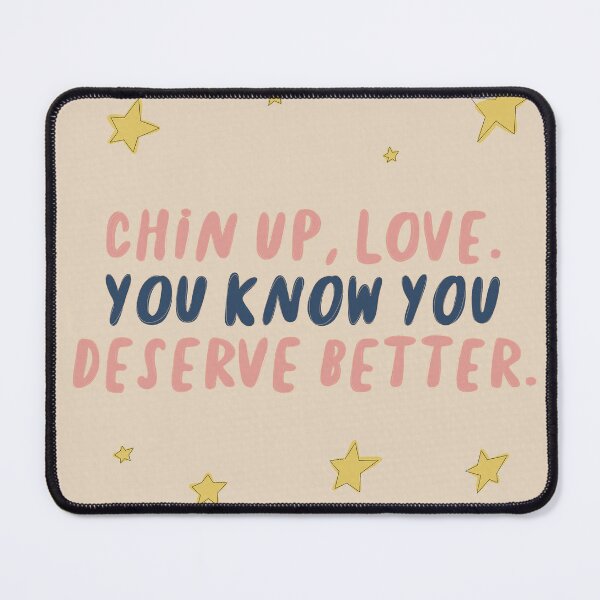 Item preview, Chin Up Love You Know You Deserve Better designed and sold by Libby :).