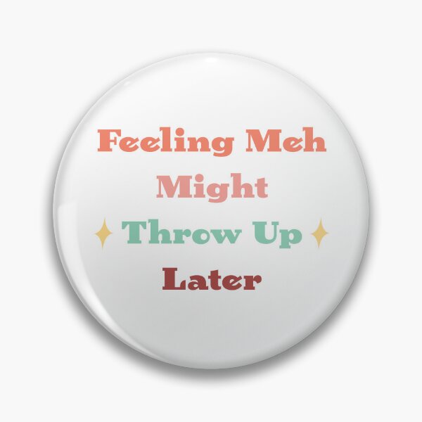 Item preview, Feeling meh might throw up later designed and sold by Hekatecreation.