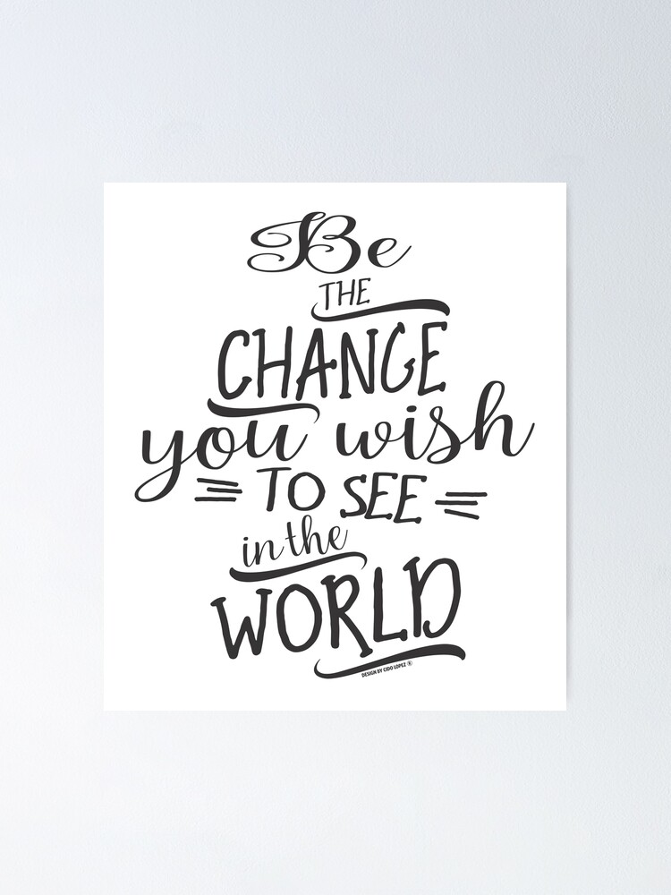 be-the-change-poster-for-sale-by-cidolopez-redbubble