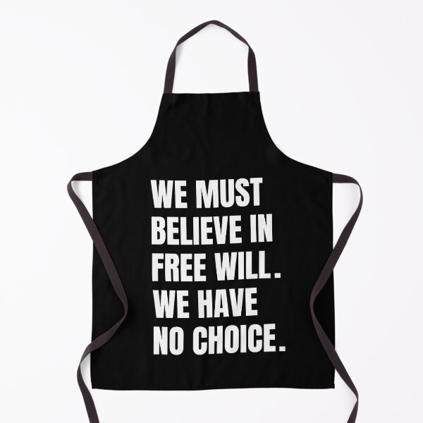 Item preview, We Must Believe In Free Will We Have No Choice designed and sold by QuotesAreFun.