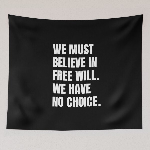 Item preview, We Must Believe In Free Will We Have No Choice designed and sold by QuotesAreFun.