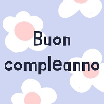 Buon compleanno, happy birthday in Italian, Italian birthday greeting   Photographic Print for Sale by DayOfTheYear