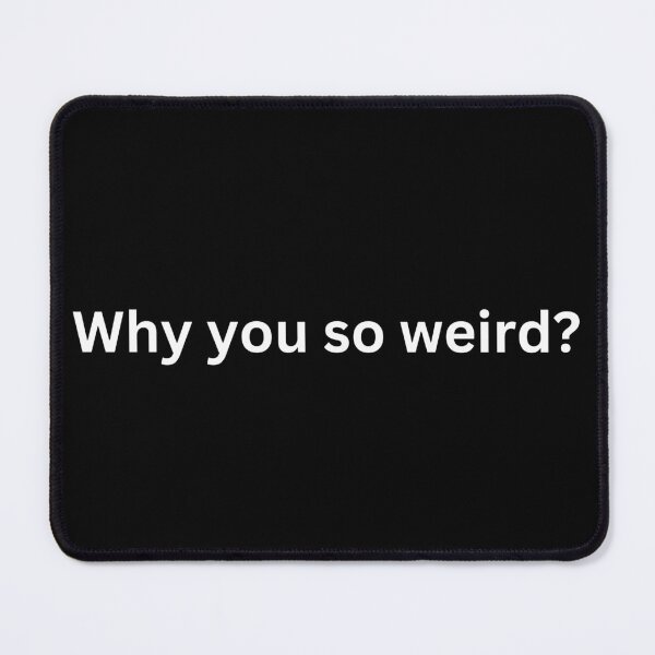 Item preview, Why you so weird designed and sold by MissyBubble.
