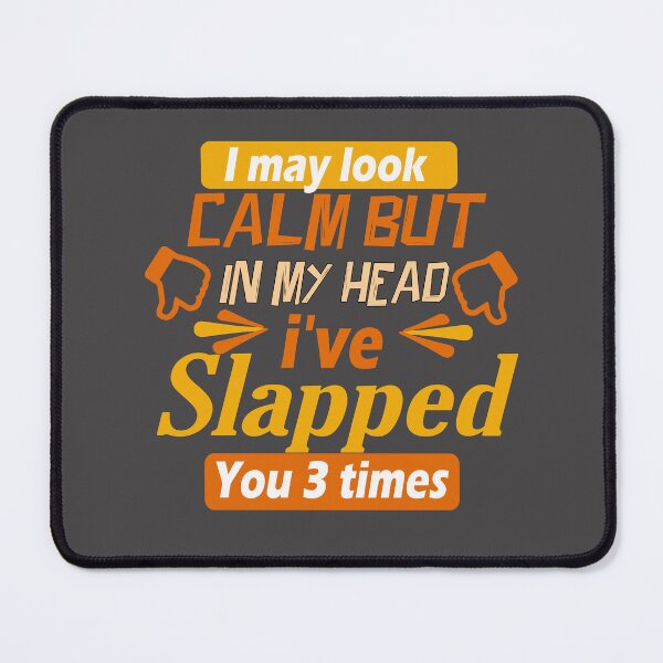 Item preview, i may look calm but in my head i've slapped you 3 times,The silence before the hurricane designed and sold by Saisaye.