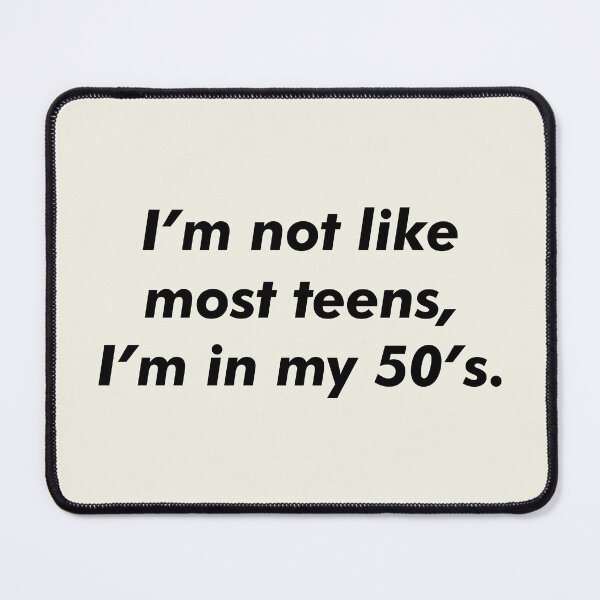 Item preview, Im not like most teens, Im in my 50s. designed and sold by marina ralston.