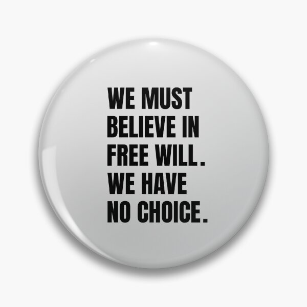 Item preview, We Must Believe In Free Will We Have No Choice designed and sold by QuotesAreFun.