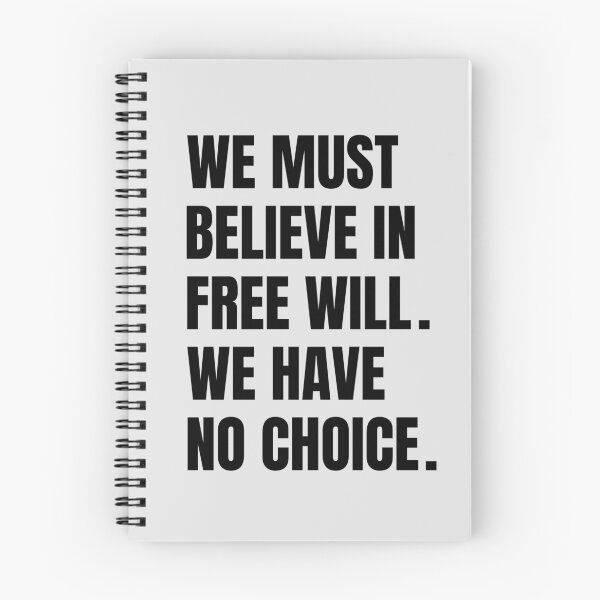 Item preview, We Must Believe In Free Will We Have No Choice designed and sold by QuotesAreFun.