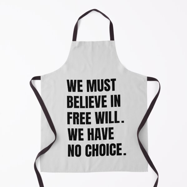 Item preview, We Must Believe In Free Will We Have No Choice designed and sold by QuotesAreFun.