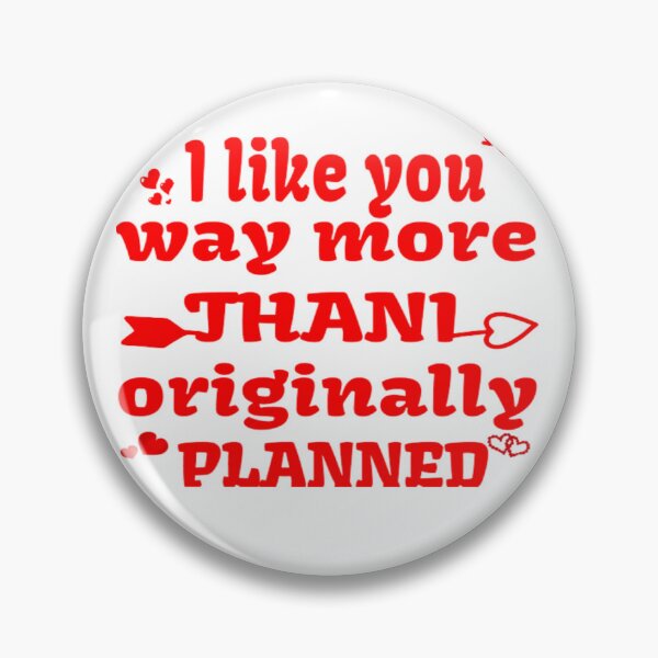 Item preview, I LIKE YOU MORE THAN ORIGINALLY PLANNED designed and sold by nicedesign01.