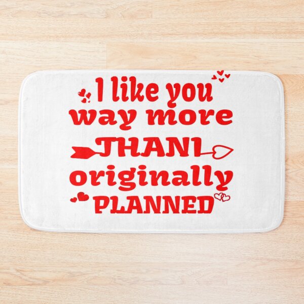 Item preview, I LIKE YOU MORE THAN ORIGINALLY PLANNED designed and sold by nicedesign01.