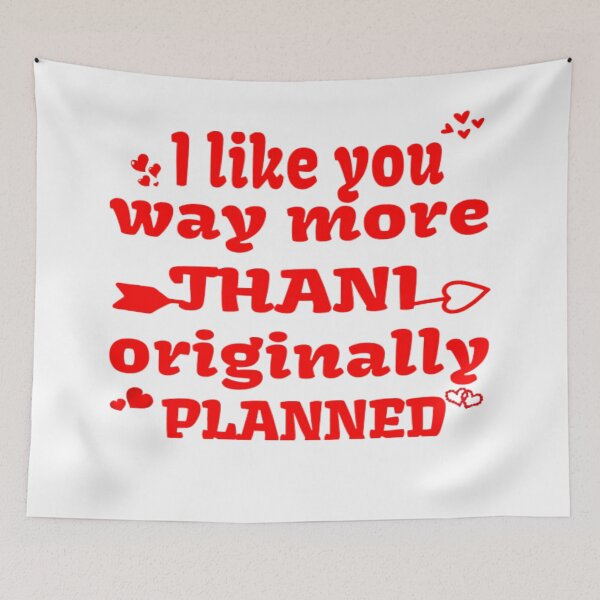 Item preview, I LIKE YOU MORE THAN ORIGINALLY PLANNED designed and sold by nicedesign01.
