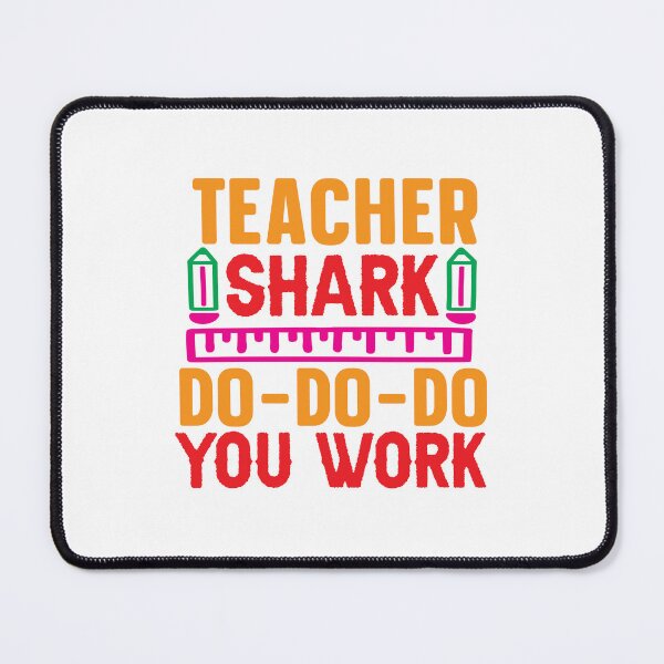 Item preview, TEACHER SHARK DO-DO-DO YOU WORK designed and sold by SticerOcean.