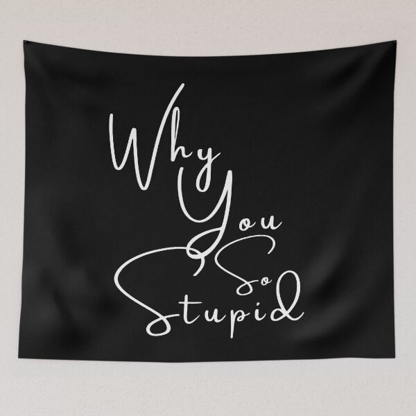 Item preview, Why You So Stupid designed and sold by RagWeasel.