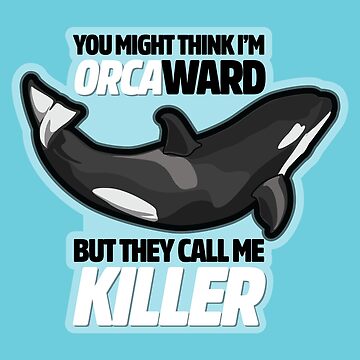 Artwork thumbnail, You Might Think I'm Orca-ward, but they call me Killer. by digitalchet