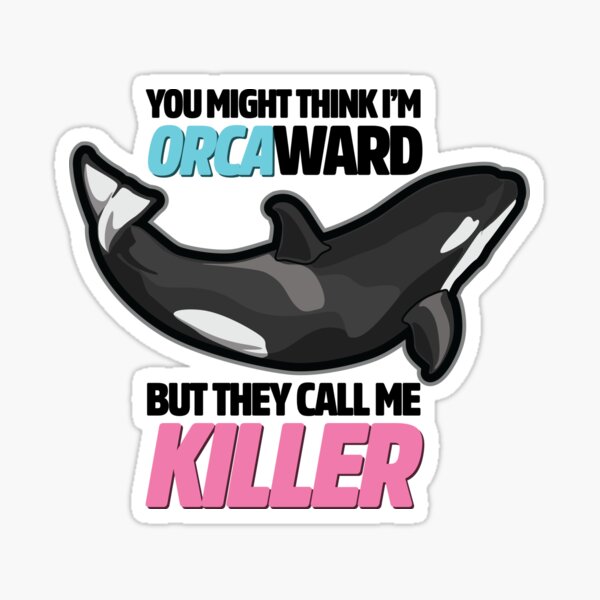 You Might Think I'm Orca-ward, but they call me Killer. Sticker