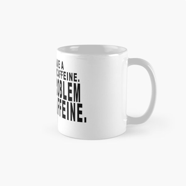 Item preview, I don't have a problem with caffeine. I have a problem without caffeine. designed and sold by dixtrois.