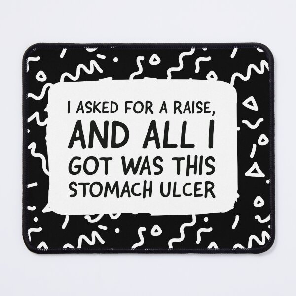 Item preview, I asked for a raise and all I got was this stomach ulcer designed and sold by bewareofpossum.