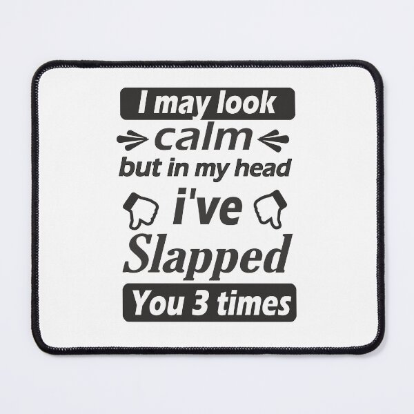 Item preview,  i may look calm but in my head i've slapped you 3 times,The silence before the hurricane designed and sold by Saisaye.