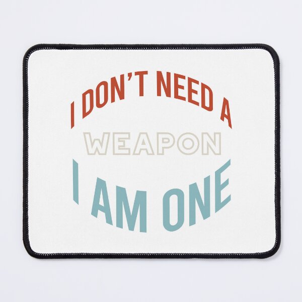 Item preview, Martial Arts Saying I Don't Need a Weapon designed and sold by whyitsme.