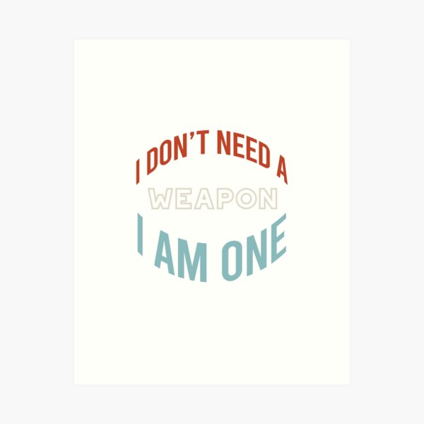 Artikel-Vorschau von Martial Arts Saying I Don't Need a Weapon, designt und verkauft von whyitsme.