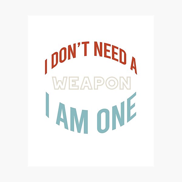 Artikel-Vorschau von Martial Arts Saying I Don't Need a Weapon, designt und verkauft von whyitsme.