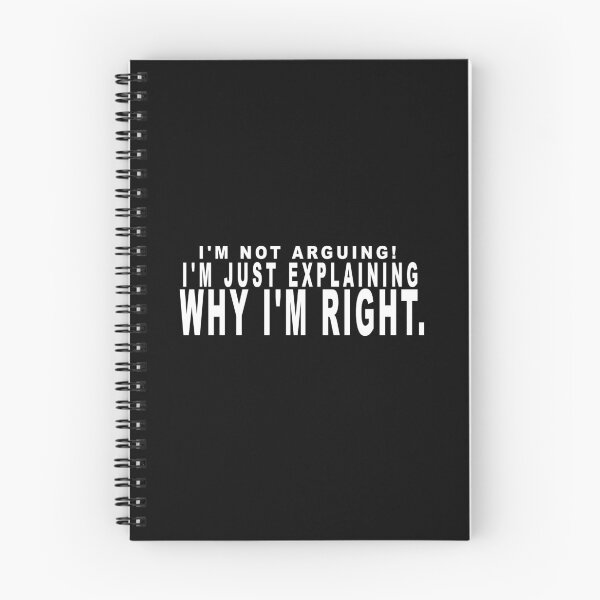 Item preview, I'm not arguing. I'm just explaining why I'm right. designed and sold by dixtrois.