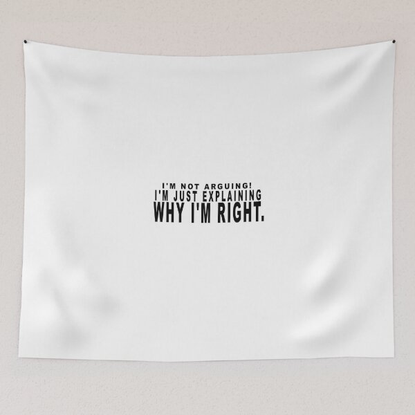 Item preview, I'm not arguing. I'm just explaining why I'm right. designed and sold by dixtrois.