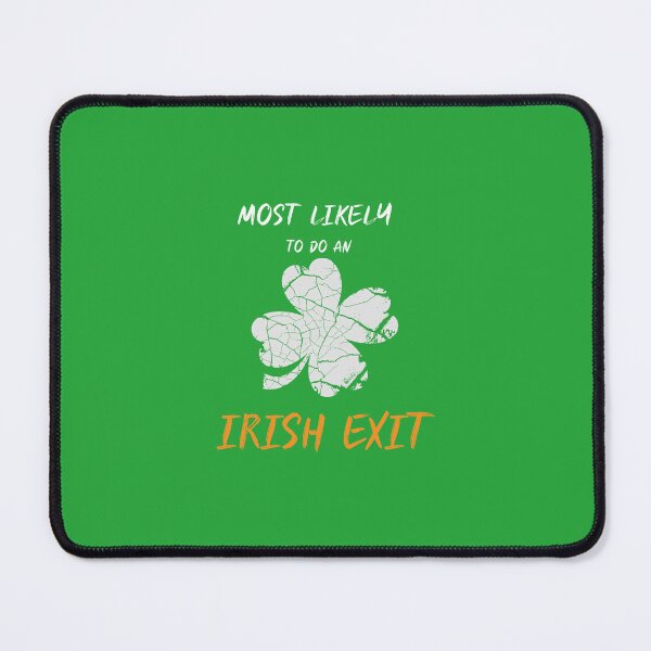 Item preview, Funny Most Likely To Do An Irish Exit St Patrick  designed and sold by MerchSpot.