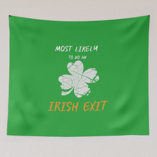 Item preview, Funny Most Likely To Do An Irish Exit St Patrick  designed and sold by MerchSpot.