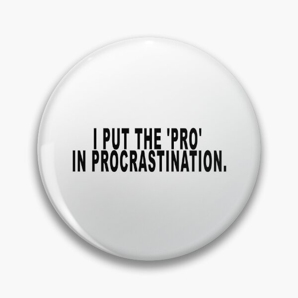Item preview, I put the 'pro' in procrastination. designed and sold by dixtrois.