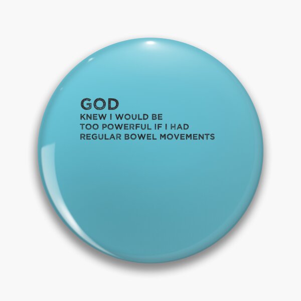 Item preview, God knew i would be too powerful if i had regular bowel movements Funny  designed and sold by MerchSpot.