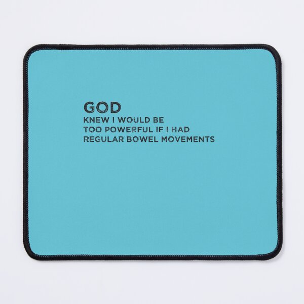 Item preview, God knew i would be too powerful if i had regular bowel movements Funny designed and sold by MerchSpot.