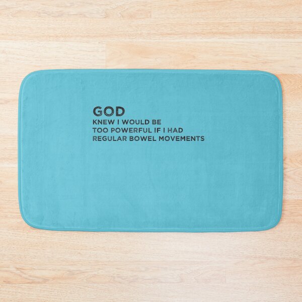 Item preview, God knew i would be too powerful if i had regular bowel movements Funny  designed and sold by MerchSpot.