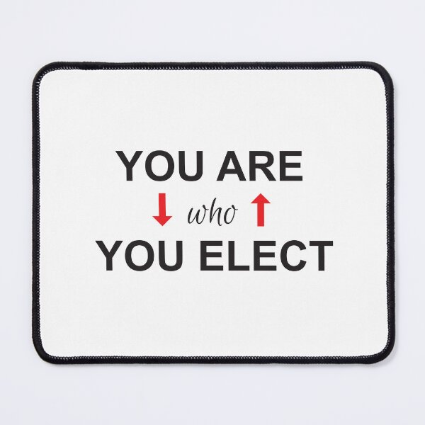 Item preview, You are who you elect designed and sold by Politics-Corner.