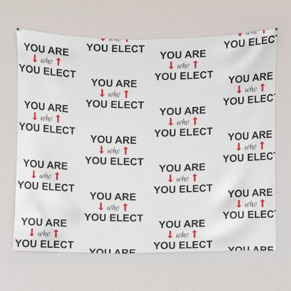 Item preview, You are who you elect designed and sold by Politics-Corner.