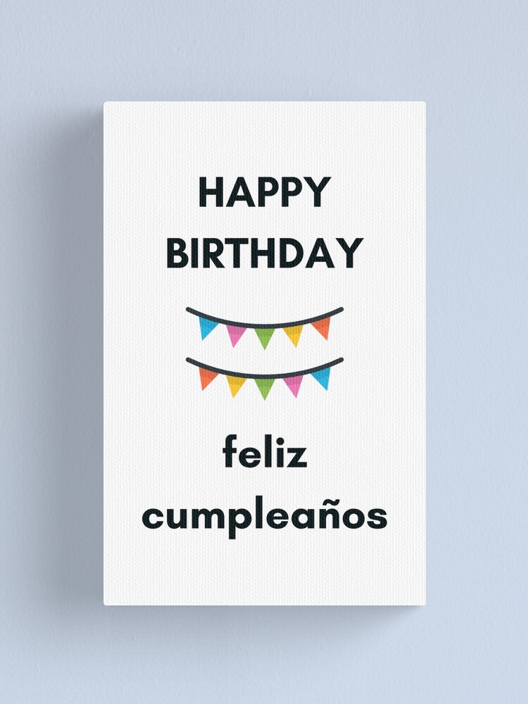 Impression Sur Toile Feliz Cumpleanos Joyeux Anniversaire En Espagnol Et En Anglais Par Ideasforartists Redbubble