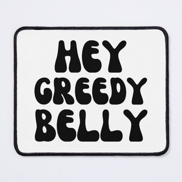 Item preview, Hey Greedy Belly-Black designed and sold by DrawingAndText.