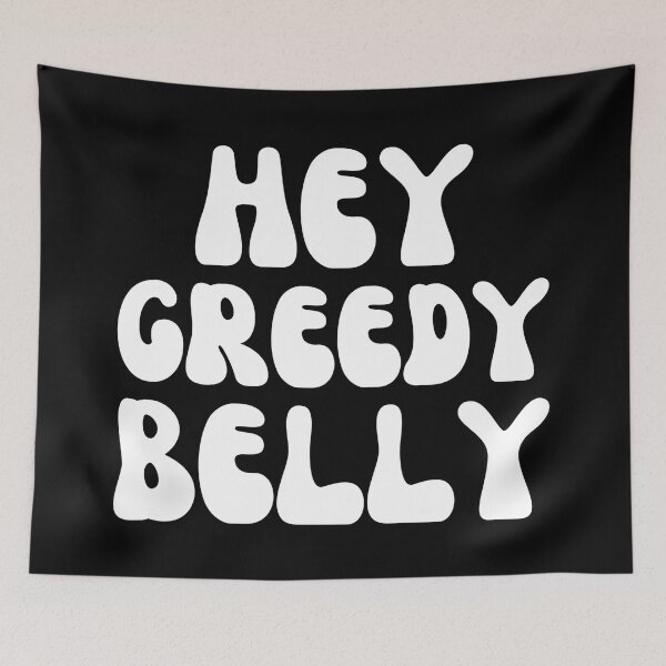 Item preview, Hey Greedy Belly-White designed and sold by DrawingAndText.