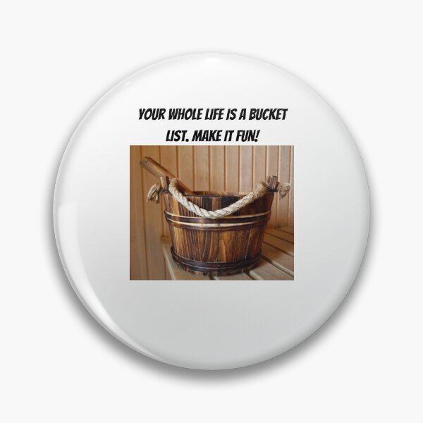 Item preview, Your Whole Life Is A Bucket List. Make It Fun! designed and sold by Romper65.