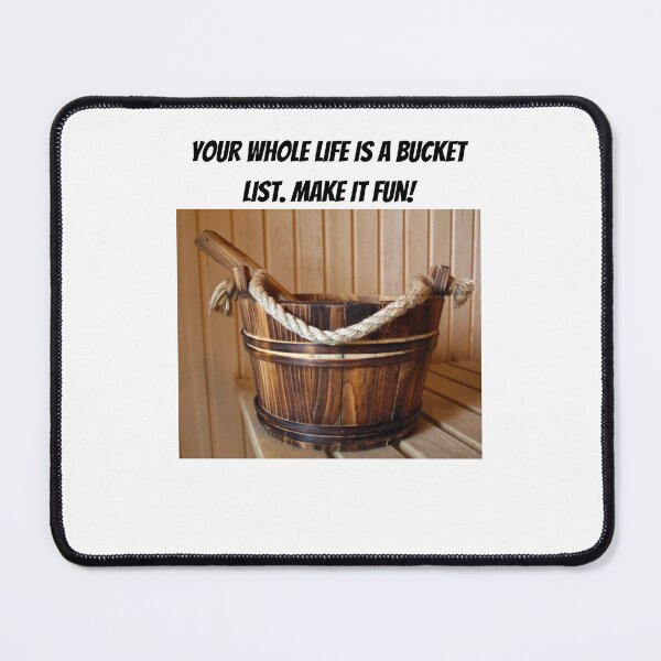 Item preview, Your Whole Life Is A Bucket List. Make It Fun! designed and sold by Romper65.