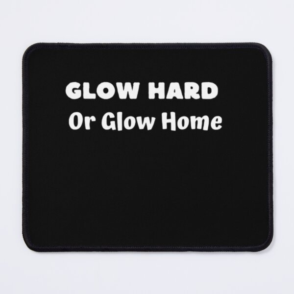 Item preview, Glow Hard Or Glow Home designed and sold by Discoverartsy.